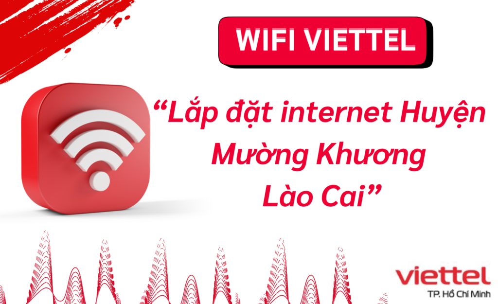 Lắp wifi viettel Huyện Mường Khương