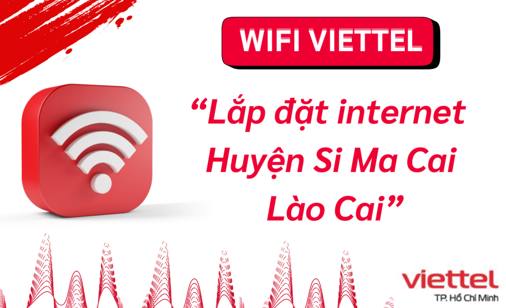 Lắp wifi viettel Huyện Si Ma Cai