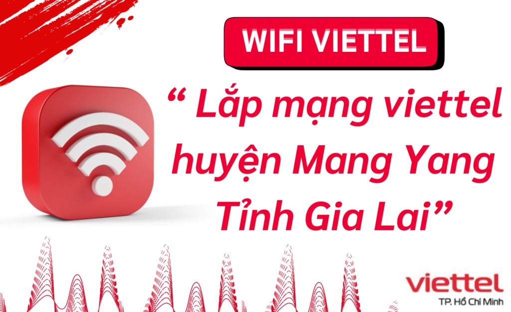 Lắp wifi viettel huyện Mang Yang