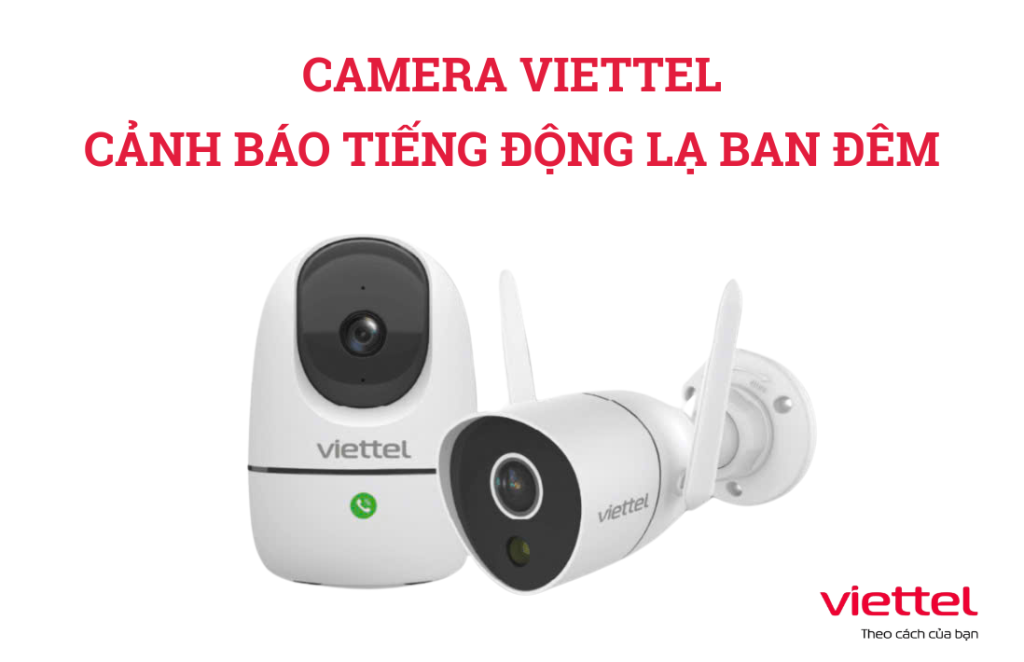 Camera Viettel Cảnh Báo Tiếng Động Lạ Ban Đêm