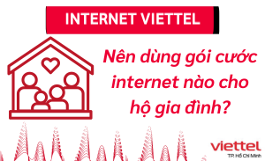 Nên dùng gói cước internet nào cho hộ gia đình