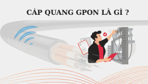 CÁP QUANG GPON LÀ GÌ