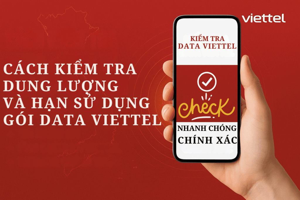 Cách Kiểm Tra Dung Lượng Và Hạn Sử Dụng Gói Data Viettel Nhanh Nhất 2025