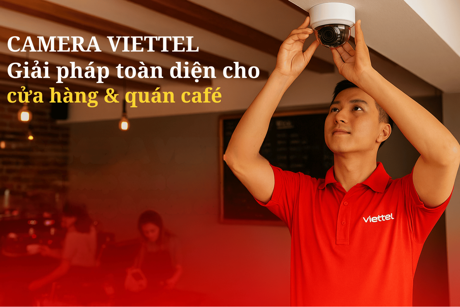 Camera Viettel Cho Cửa Hàng / Quán Cafe – Giải Pháp Toàn Diện, An Toàn 24/7