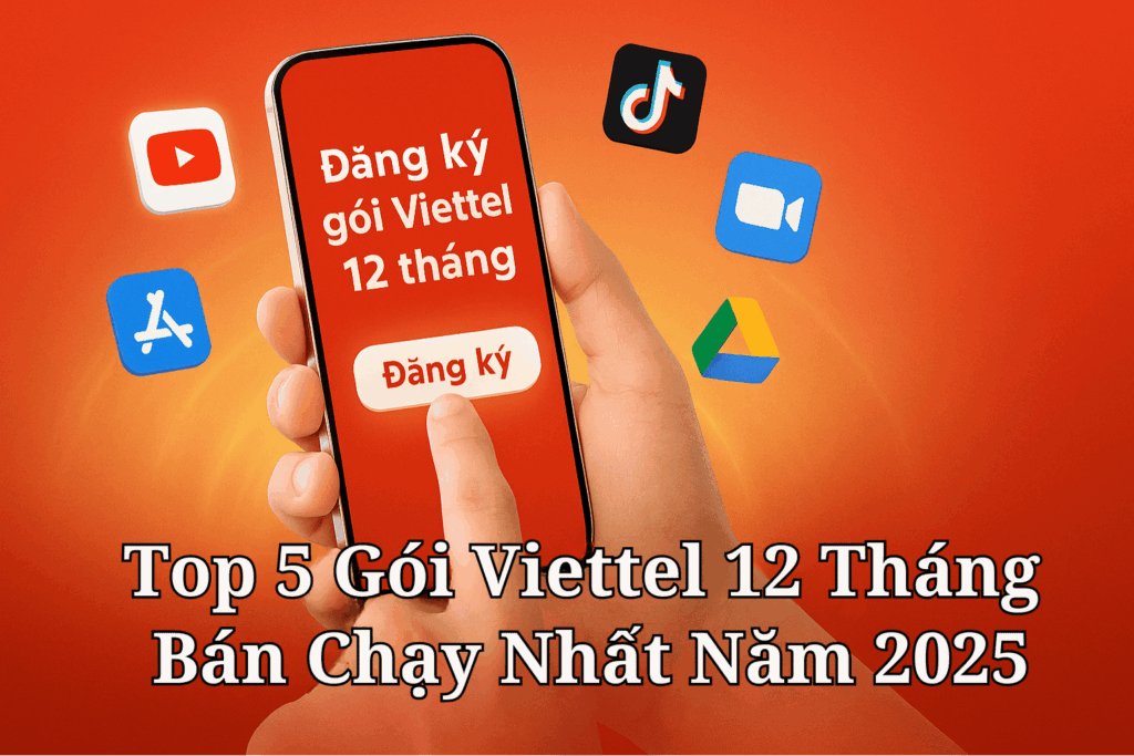Top 5 Gói Viettel 12 Tháng Bán Chạy Nhất Năm 2025 – Dùng Cả Năm, Giá Siêu Tiết Kiệm