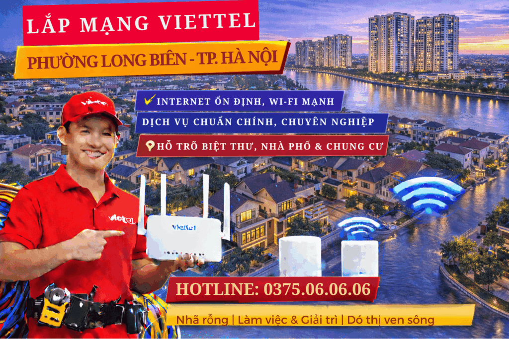 Lắp Mạng Viettel Phường Long Biên – Internet Ổn Định, WiFi Mạnh Cho Khu Đô Thị Hiện Đại