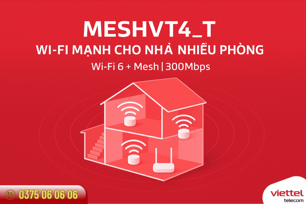 Lắp Mạng Viettel MESHVT4_T – Giải Pháp WiFi Mạnh Cho Nhà Nhiều Phòng, Nhiều Thiết Bị