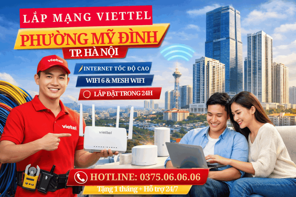 Lắp Mạng Viettel Phường Mỹ Đình – TP. Hà Nội | Internet Ổn Định, Lắp Nhanh Trong Ngày