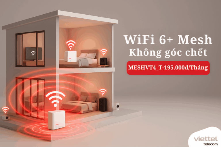 MESHVT4_T Viettel – Giải pháp phủ sóng WiFi mạnh mẽ cho nhà nhiều phòng, giá chỉ 195.000đ/tháng