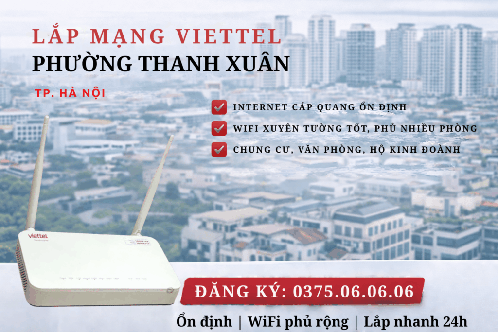 Lắp Mạng Viettel Thanh Xuân – Internet Mạnh, Ổn Định Cho Chung Cư & Khu Văn Phòng