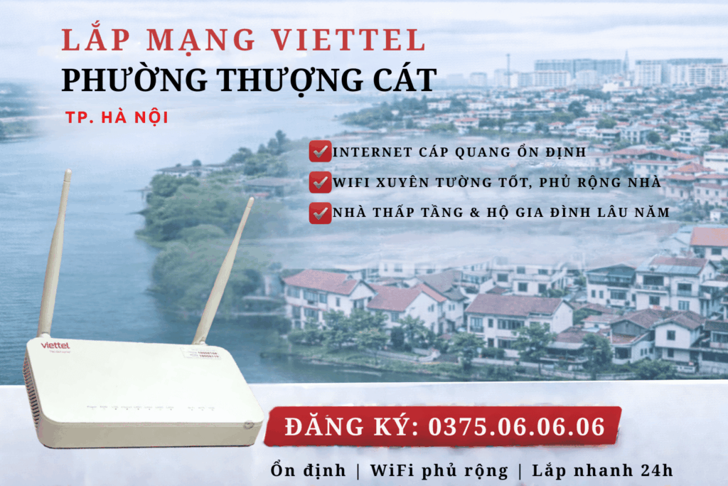 Lắp mạng Viettel phường Thượng Cát – Internet ổn định cho khu dân cư ven sông & nhà thấp tầng