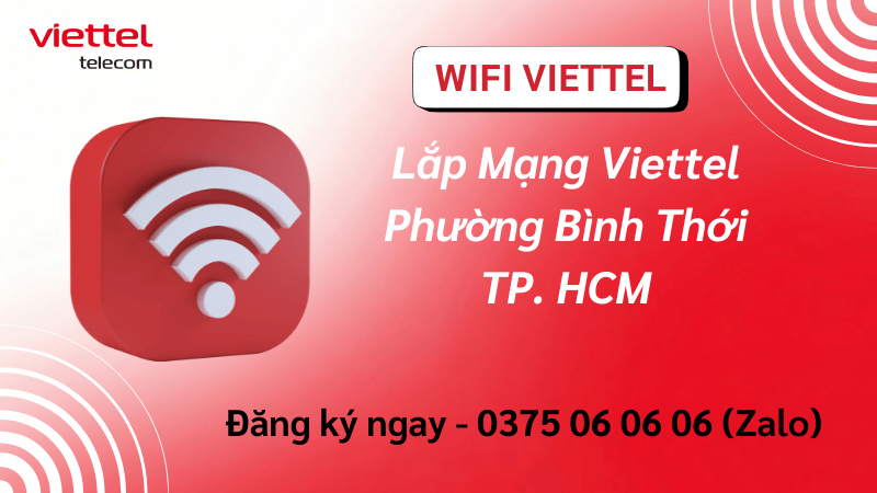 Lắp Mạng Viettel Phường Bình Thới – Internet Cáp Quang Ổn Định, Tốc Độ Cao