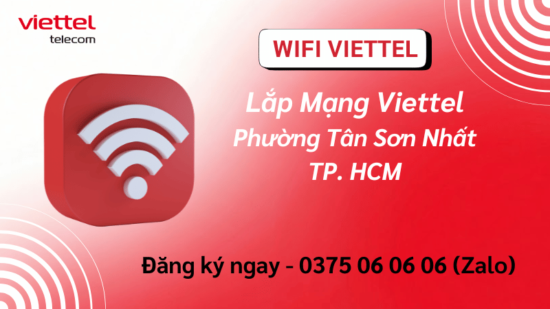 Lắp Mạng Viettel Phường Tân Sơn Nhất - Internet Cáp Quang Nhanh, Ổn Định