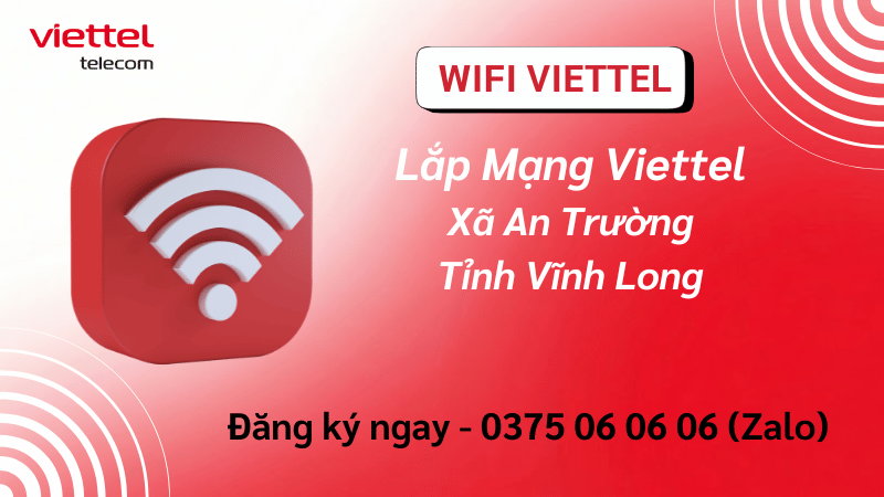 Lắp Mạng Viettel Xã An Trường, Tỉnh Vĩnh Long - Internet Cáp Quang Ổn Định, Phủ Sóng Mạnh