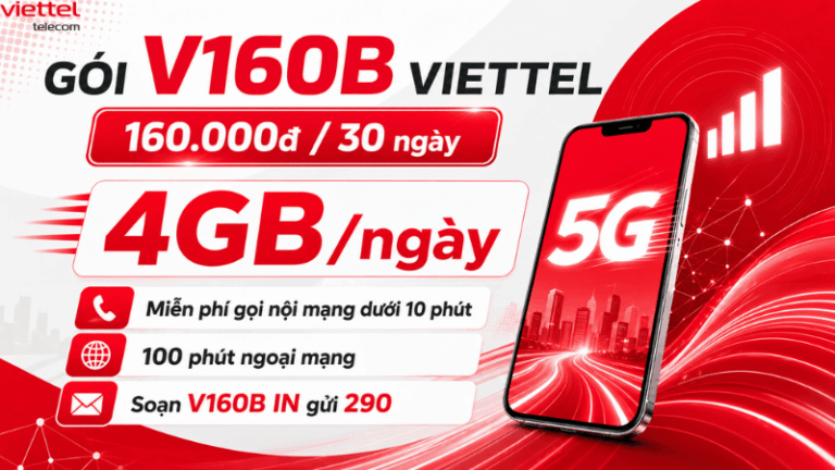 Gói V160B Viettel – Đăng Ký Combo Data 4GB/Ngày, Gọi Nội Mạng Miễn Phí Chỉ 160.000đ